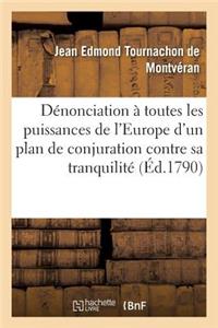 Dénonciation À Toutes Les Puissances de l'Europe d'Un Plan de Conjuration Contre Sa Tranquilité