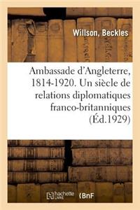 Ambassade d'Angleterre, 1814-1920. Un Siècle de Relations Diplomatiques Franco-Britanniques