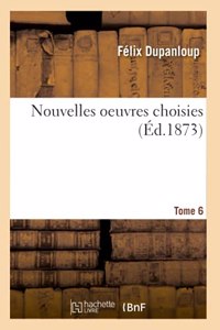 Nouvelles Oeuvres Choisies. Tome 6