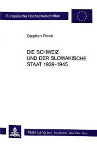 Schweiz Und Der Slowakische Staat 1939 - 1945