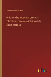 Noticia de las antiguas y genuinas colecciones canónicas inéditas de la iglesia española