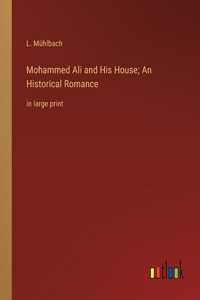 Mohammed Ali and His House; An Historical Romance