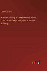 Concise History of the One Hundred and Twenty-Sixth Regiment, Ohio Volunteer Infantry