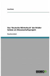 Das 'Deutsche Wörterbuch' der Brüder Grimm als Wissenschaftsprojekt