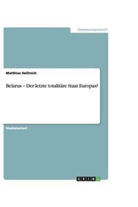 Belarus - Der letzte totalitäre Staat Europas?