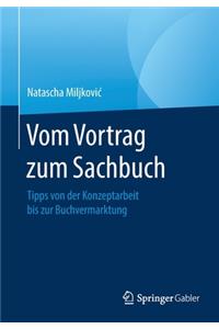 Vom Vortrag Zum Sachbuch: Tipps Von Der Konzeptarbeit Bis Zur Buchvermarktung