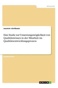 Eine Studie zur Umsetzungsmöglichkeit von Qualitätswissen in der Mitarbeit im Qualitätsentwicklungsprozess
