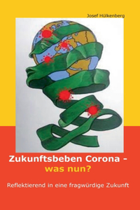 Zukunftsbeben Corona - was nun?