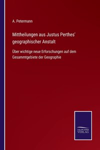 Mittheilungen aus Justus Perthes' geographischer Anstalt