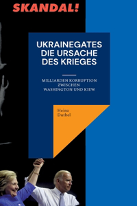 Ukrainegates - Die Ursache des Krieges