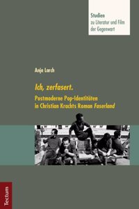 Ich, Zerfasert.: Postmoderne Pop-Identitaten in Christian Krachts Roman Faserland