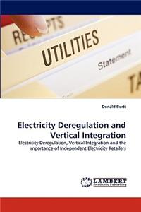 Electricity Deregulation and Vertical Integration