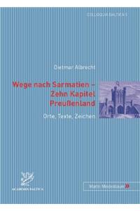 Wege Nach Sarmatien - Zehn Kapitel Preussenland