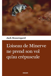 L'oiseau de Minerve ne prend son vol qu'au crépuscule