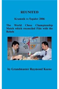 Reunited Kramnik Vs Topalov 2006 the World Chess Championship Match Which Reconciled Fide with the Rebels