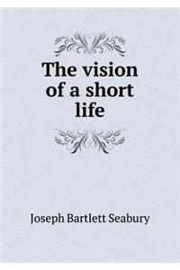 The vision of a short life