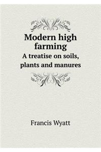 Modern High Farming a Treatise on Soils, Plants and Manures