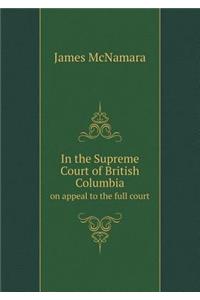 In the Supreme Court of British Columbia on Appeal to the Full Court