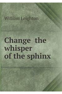 Change the Whisper of the Sphinx