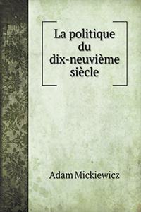 La Politique Du Dix-Neuvième Siècle