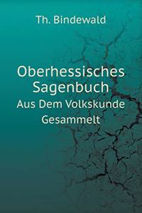 Oberhessisches Sagenbuch Aus Dem Volkskunde Gesammelt