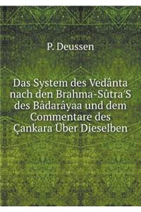 Das System des Vedânta nach den Brahma-Sûtra'S des Bâdarâyaa und dem Commentare des Çankara Über Dieselben