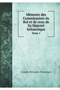 Mémoire des Commissaires du Roi et de ceux de Sa Majesté britannique Tome 1