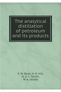 The Analytical Distillation of Petroleum and Its Products