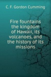 FIRE FOUNTAINS THE KINGDOM OF HAWAII IT