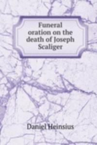 Funeral oration on the death of Joseph Scaliger