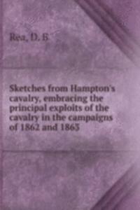 Sketches from Hampton's cavalry, embracing the principal exploits of the cavalry in the campaigns of 1862 and 1863