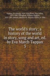 world's story; a history of the world in story, song and art, ed. by Eva March Tappan