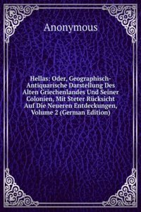 Hellas: Oder, Geographisch-Antiquarische Darstellung Des Alten Griechenlandes Und Seiner Colonien, Mit Steter Rucksicht Auf Die Neueren Entdeckungen, Volume 2 (German Edition)
