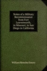 Notes of a Military Recomnoissance from Fort Leavenworth, in Missouri, to San Diego in California