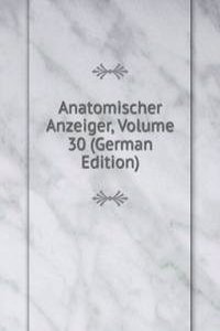 Anatomischer Anzeiger, Volume 30 (German Edition)