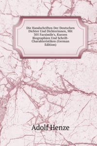 Die Handschriften Der Deutschen Dichter Und Dichterinnen, Mit 305 Facsimile's, Kurzen Biographien Und Schrift-Charakteristiken (German Edition)
