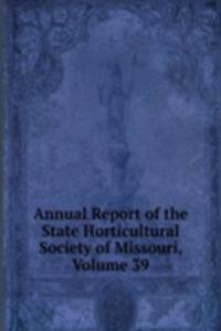 Annual Report of the State Horticultural Society of Missouri, Volume 39