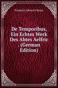 De Temporibus, Ein Echtes Werk Des Abtes Aelfric . (German Edition)