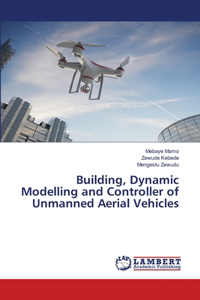 Building, Dynamic Modelling and Controller of Unmanned Aerial Vehicles