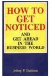 How to Get Noticed and Get Ahead in the Business World