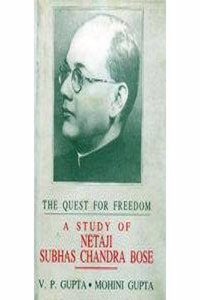 The Quest For Freedom : A Study Of Netaji Subhas Chandra Bose