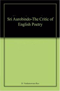 Sri Aurobindo-The Critic of English Poetry