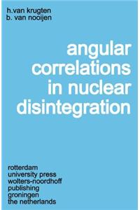 ANGULAR CORRELATIONS IN NUCLEAR DISINTE