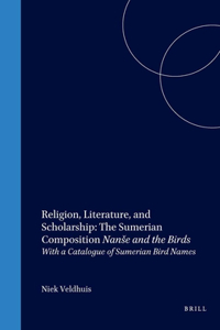 Religion, Literature, and Scholarship: The Sumerian Composition Nanše and the Birds