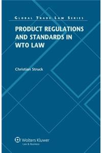 Product Regulations and Standards in Wto Law