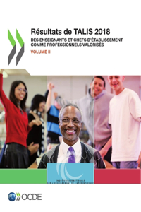 Talis Résultats de Talis 2018 (Volume II) Des Enseignants Et Chefs d'Établissement Comme Professionnels Valorisés