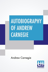 Autobiography Of Andrew Carnegie