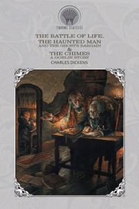 The Battle of Life, The Haunted Man and the Ghost's Bargain & The Chimes