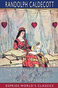 Queen of Hearts, and Sing a Song for Sixpence (Esprios Classics)