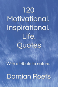 120 Motivational. Inspirational. Life. Quotes